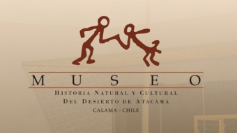 Museo de Historia Natural y Cultural del Desierto de Atacama Inauguró Nuevo Espacio Virtual